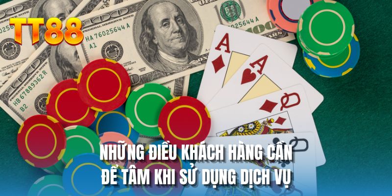 Những điều khách hàng cần để tâm khi sử dụng dịch vụ